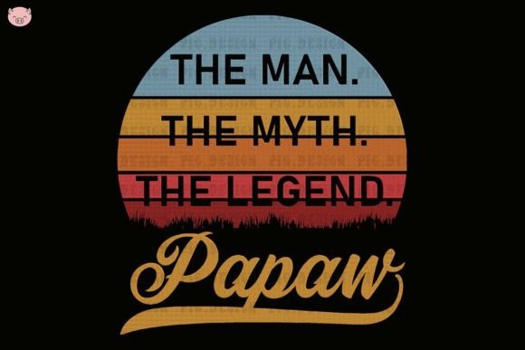 The Man the Myth the Legend Papaw